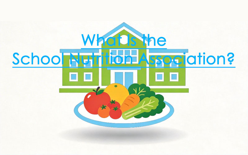 What Is the School Nutrition Association? Everything You Need to Know